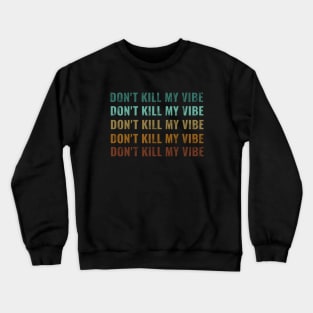 dont kill my vibe Crewneck Sweatshirt